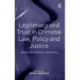 Legitimacy and Trust in Criminal Law, Policy and Justice: Norms, Procedures, Outcomes