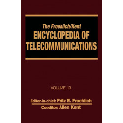 The Froehlich/Kent Encyclopedia of Telecommunications: Volume 13 - Network-Management Technologies to NYNEX