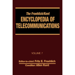 The Froehlich/Kent Encyclopedia of Telecommunications: Volume 7 - Electrical Filters: Fundamentals and System Applications to Federal Communications Commission of the United States