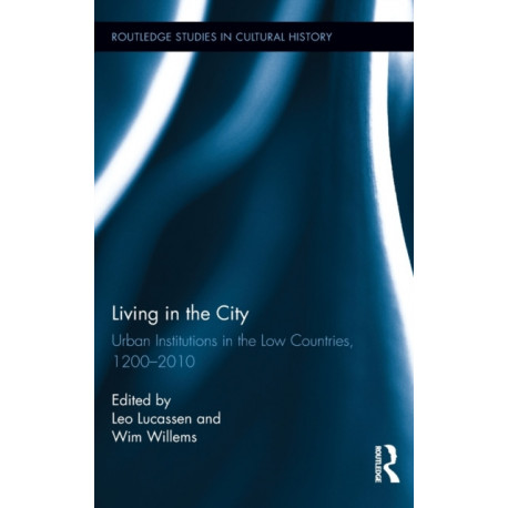 Living in the City: Urban Institutions in the Low Countries, 1200–2010