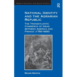 National Identity and the Agrarian Republic: The Transatlantic Commerce of Ideas between America and France (1750–1830)