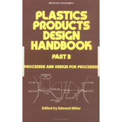 Plastics Products Design Handbook: Part B Processes and Design for Processes