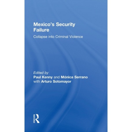 Mexico's Security Failure: Collapse into Criminal Violence