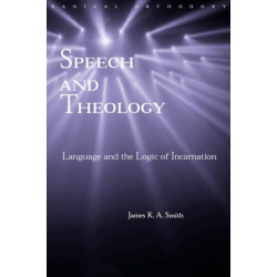 Speech and Theology: Language and the Logic of Incarnation