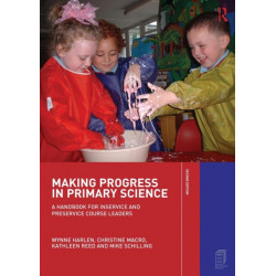 Making Progress in Primary Science: A Handbook for Professional Development and Preservice Course Leaders