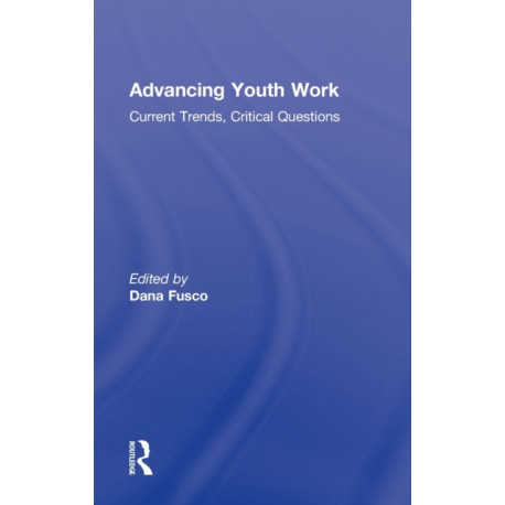 Advancing Youth Work: Current Trends, Critical Questions
