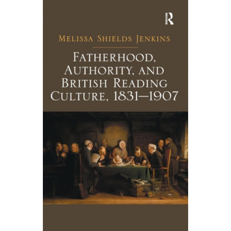 Fatherhood, Authority, and British Reading Culture, 1831-1907