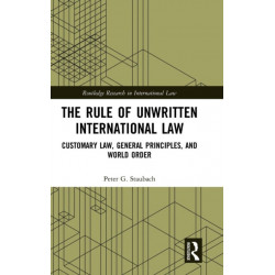 The Rule of Unwritten International Law: Customary Law, General Principles, and World Order