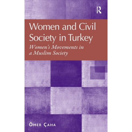Women and Civil Society in Turkey: Women's Movements in a Muslim Society