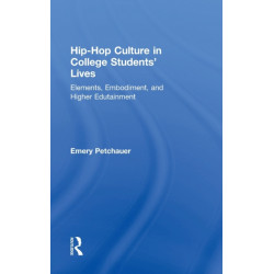 Hip-Hop Culture in College Students' Lives: Elements, Embodiment, and Higher Edutainment