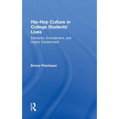 Hip-Hop Culture in College Students' Lives: Elements, Embodiment, and Higher Edutainment