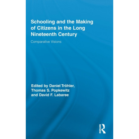 Schooling and the Making of Citizens in the Long Nineteenth Century: Comparative Visions