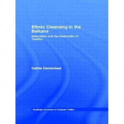 Ethnic Cleansing in the Balkans: Nationalism and the Destruction of Tradition