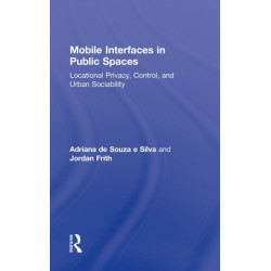 Mobile Interfaces in Public Spaces: Locational Privacy, Control, and Urban Sociability