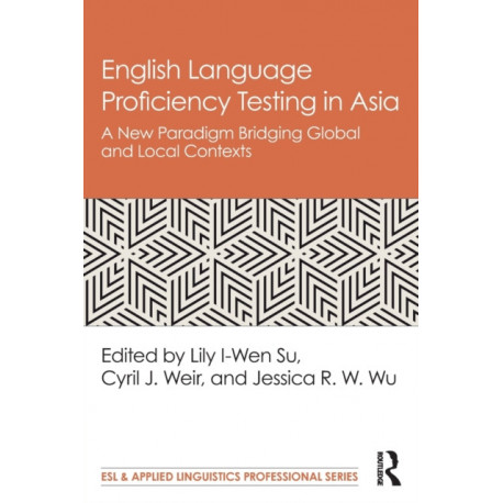English Language Proficiency Testing in Asia: A New Paradigm Bridging Global and Local Contexts
