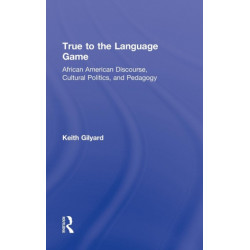 True to the Language Game: African American Discourse, Cultural Politics, and Pedagogy