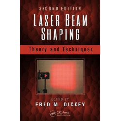 Laser Beam Shaping: Theory and Techniques, Second Edition