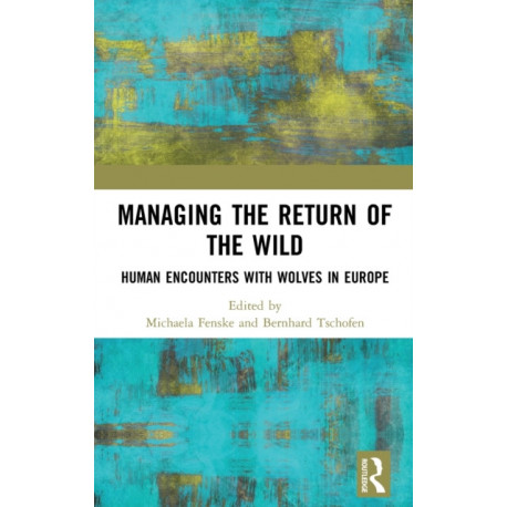 Managing the Return of the Wild: Human Encounters with Wolves in Europe
