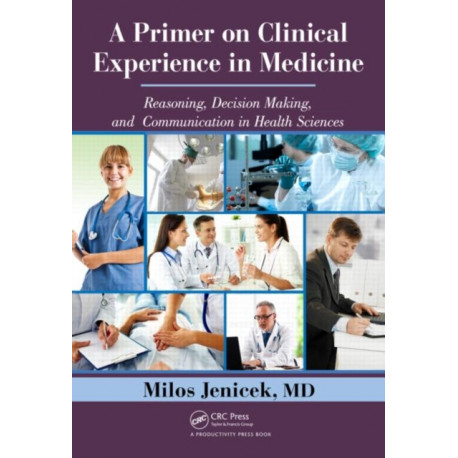 A Primer on Clinical Experience in Medicine: Reasoning, Decision Making, and Communication in Health Sciences