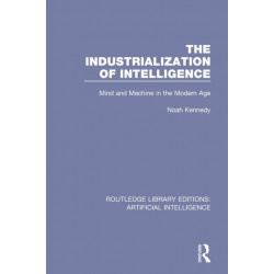 The Industrialization of Intelligence: Mind and Machine in the Modern Age