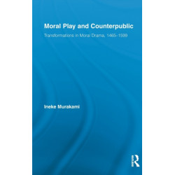 Moral Play and Counterpublic: Transformations in Moral Drama, 1465-1599