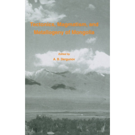 Tectonics, Magmatism and Metallogeny of Mongolia