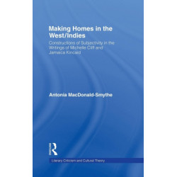 Making Homes in the West/Indies: Constructions of Subjectivity in the Writings of Michelle Cliff and Jamaica Kincaid
