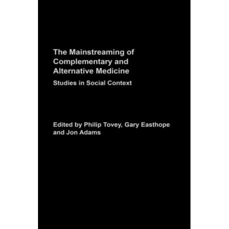 The Mainstreaming Complementary and Alternative Medicine: Studies in Social Context