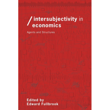 Intersubjectivity in Economics: Agents and Structures