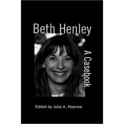 Beth Henley: A Casebook