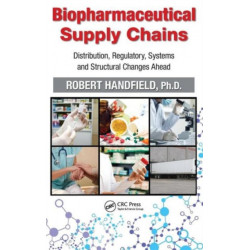 Biopharmaceutical Supply Chains: Distribution, Regulatory, Systems and Structural Changes Ahead