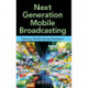Next Generation Mobile Broadcasting