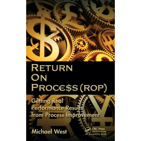 Return On Process (ROP): Getting Real Performance Results from Process Improvement