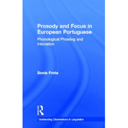 Prosody and Focus in European Portuguese: Phonological Phrasing and Intonation
