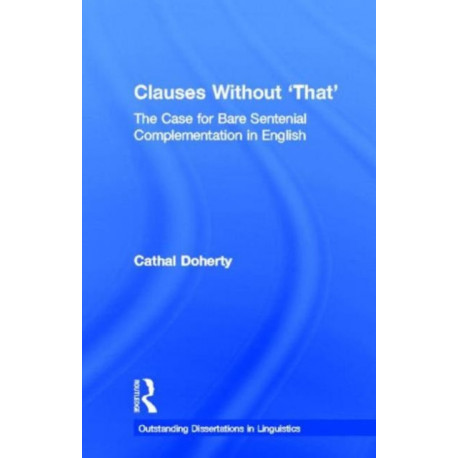 Clauses Without 'That': The Case for Bare Sentential Complementation in English