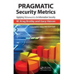 PRAGMATIC Security Metrics: Applying Metametrics to Information Security