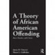 A Theory of African American Offending: Race, Racism, and Crime