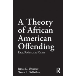 A Theory of African American Offending: Race, Racism, and Crime