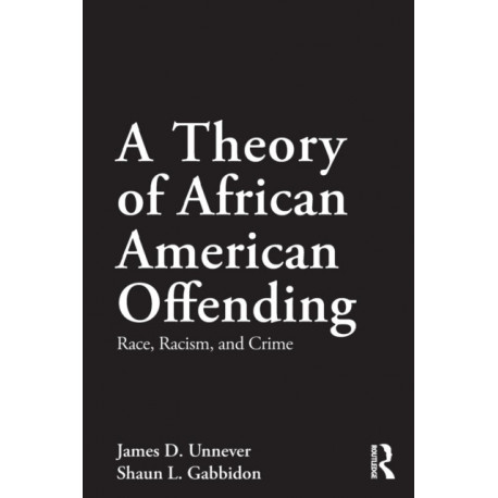 A Theory of African American Offending: Race, Racism, and Crime