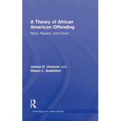 A Theory of African American Offending: Race, Racism, and Crime