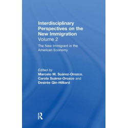 The New Immigrant in the American Economy: Interdisciplinary Perspectives on the New Immigration