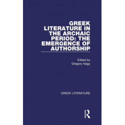 Greek Literature in the Archaic Period: The Emergence of Authorship: Greek Literature