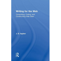 Writing for the Web: Composing, Coding, and Constructing Web Sites