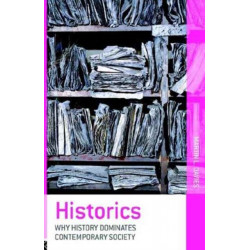 Historics: Why History Dominates Contemporary Society