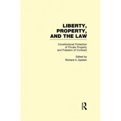 Constitutional Protection of Private Property and Freedom of Contract: Liberty, Property, and the Law