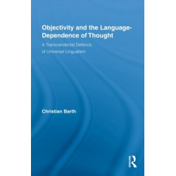Objectivity and the Language-Dependence of Thought: A Transcendental Defence of Universal Lingualism