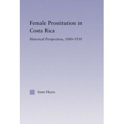 Female Prostitution in Costa Rica: Historical Perspectives, 1880-1930