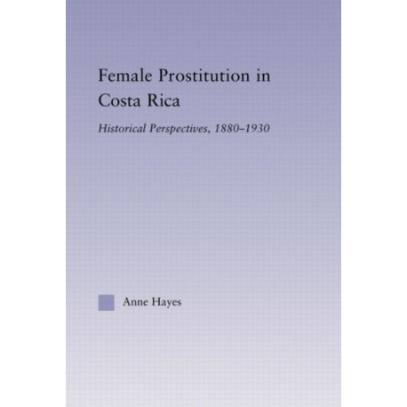 Female Prostitution in Costa Rica: Historical Perspectives, 1880-1930