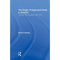 The Origin of Organized Crime in America: The New York City Mafia, 1891–1931