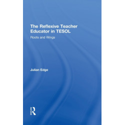 The Reflexive Teacher Educator in TESOL: Roots and Wings